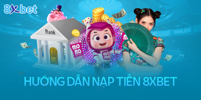 Hướng dẫn nạp tiền 8xbet siêu đơn giản và cực kỳ nhanh chóng 1 Hướng dẫn nạp tiền 8xbet siêu đơn giản và cực kỳ nhanh chóng