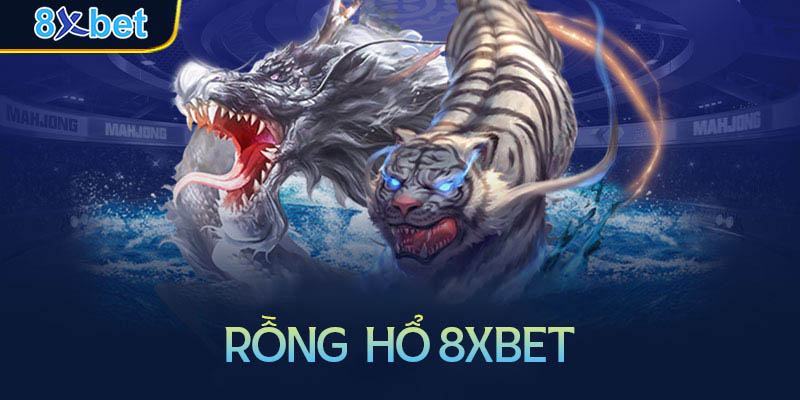 Hướng dẫn chơi Rồng Hổ 8xbet đơn giản chi tiết nhất 2 Hướng dẫn chơi Rồng Hổ 8xbet đơn giản chi tiết nhất