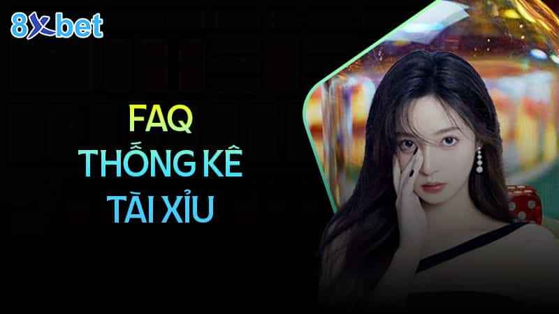 Phương pháp thống kê tài xỉu hiệu quả cho game thủ 2 Câu hỏi thường gặp khi thống kê tài xỉu tại 8XBet