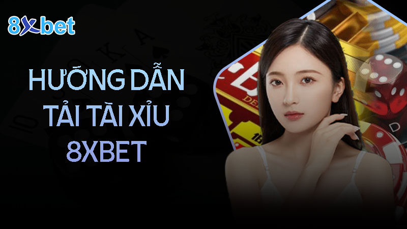 Link tải tài xỉu tại nhà cái 8XBet mới nhất 2024 dành cho game thủ 2 Hướng dẫn tải tài xỉu 8XBet cho điện thoại Android và IOS