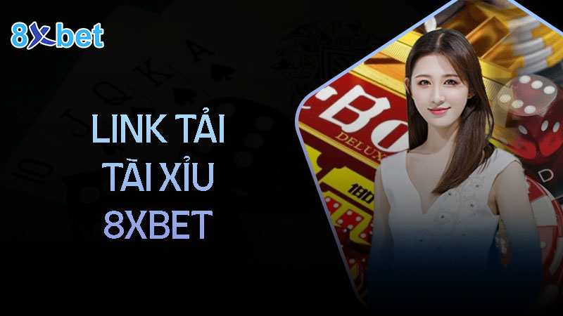 Link tải tài xỉu tại nhà cái 8XBet mới nhất 2024 dành cho game thủ 1 FAQ cùng link tải tài xỉu 8XBet