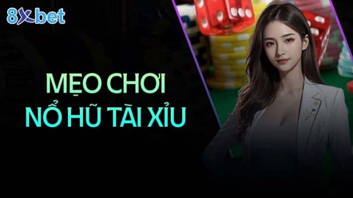 Nổ hũ tài xỉu - Nghệ thuật chiến thắng và kiếm lợi nhuận khủng 2 Mẹo chơi nổ hũ tài xỉu giúp bạn thắng lớn
