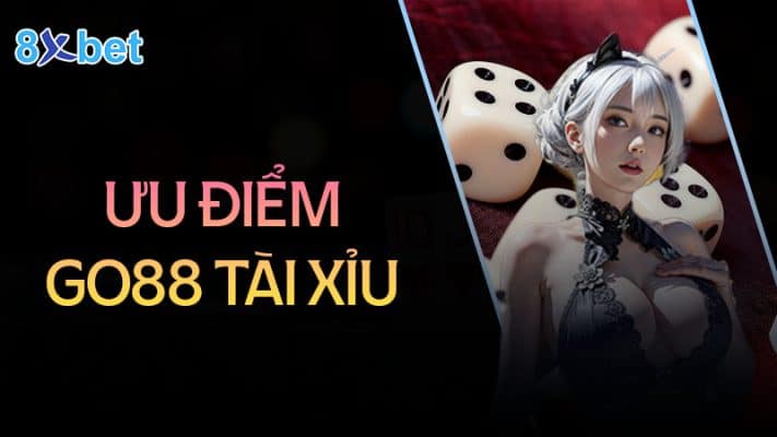 Go88 tài xỉu - Game cá cược hấp dẫn, kiếm tiền triệu mỗi ngày 1 Ưu điểm nổi bật của Go88 tài xỉu mang đến