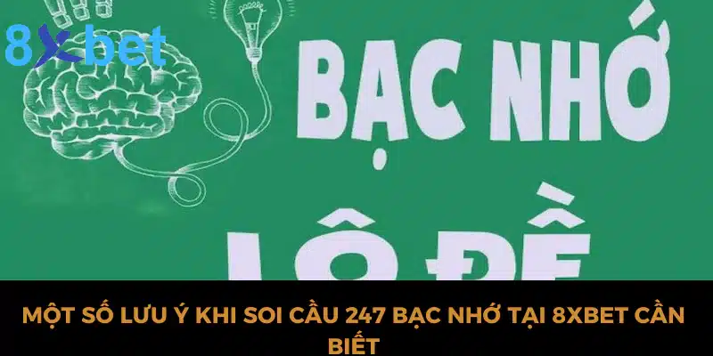 Soi cầu 247 bạc nhớ - Tổng hợp 3 phương pháp soi cầu chuẩn 4 Một số lưu ý khi soi cầu 247 bạc nhớ tại 8xbet cần biết