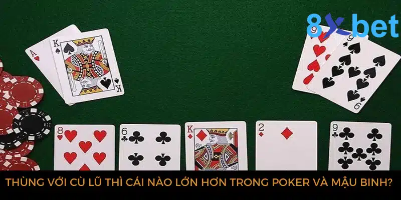 Cù lũ là gì? Những nguyên tắc cần biết khi sử dụng Cù lũ 3 Thùng với Cù lũ thì cái nào lớn hơn trong poker và mậu binh?