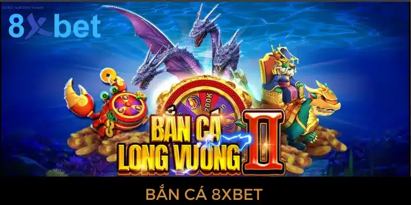 Bắn cá 8xbet - Cơ hội làm giàu cực nhanh cho cược thủ 10 Bắn cá 8xbet - Tựa game hấp dẫn nhất mọi thời đại