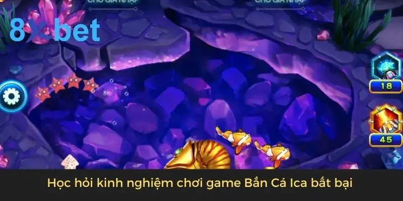 Bắn Cá Ica - Tựa Game Xanh Chín Đổi Thưởng Liền Tay 4 Học hỏi kinh nghiệm chơi game Bắn Cá Ica bất bại