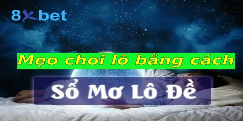 Mẹo đánh lô bất bại dành cho người mới bạn nên biết 3 Mẹo chơi lô bằng cách giải mã điềm báo giấc mơ