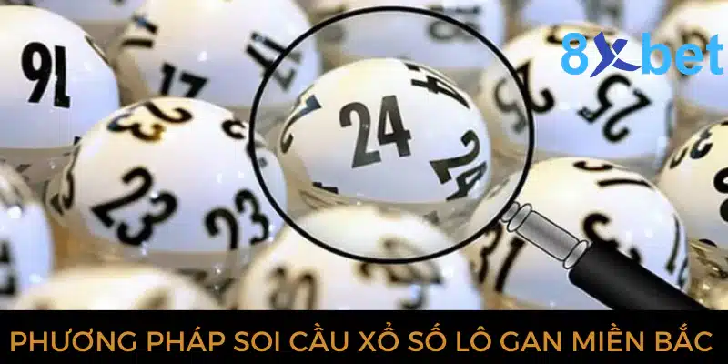Xổ số lô gan miền Bắc: Dự đoán XSMB chính xác nhất 3 Phương pháp soi cầu xổ số lô gan miền Bắc tại 8xbet