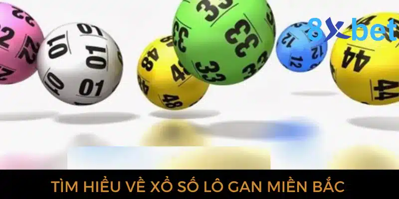 Xổ số lô gan miền Bắc: Dự đoán XSMB chính xác nhất 1 Tìm hiểu về xổ số lô gan miền Bắc