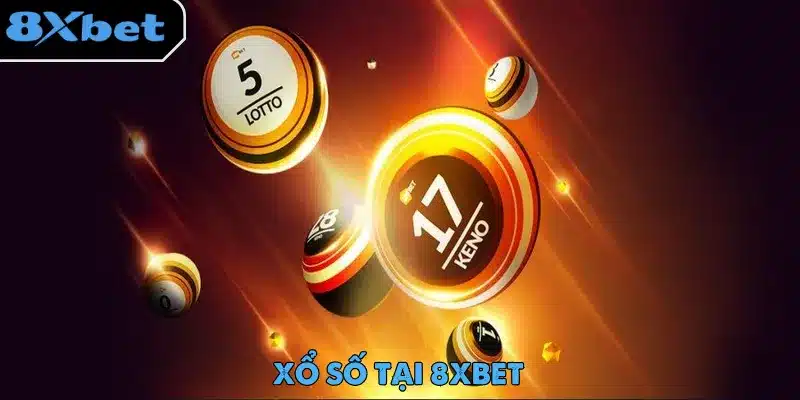 Xổ số tại 8xbet mang đến làn gió mới cho thị trường cá cược trực tuyến