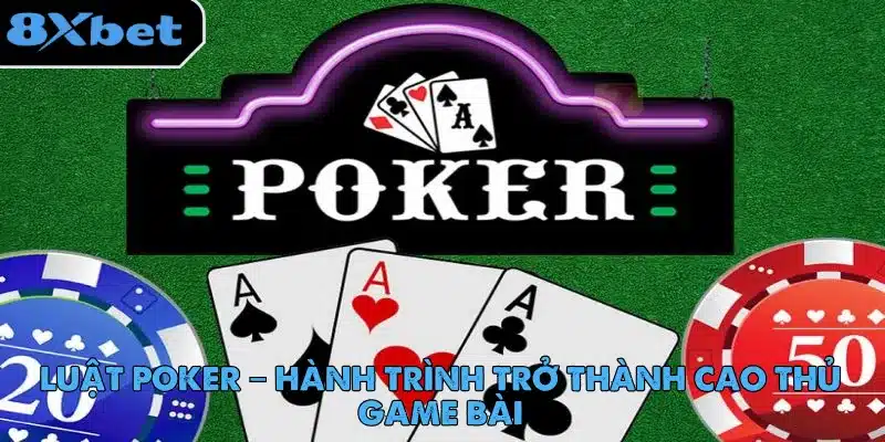 Luật Poker – Hành Trình Trở Thành Cao Thủ Game Bài 6 luat-poker