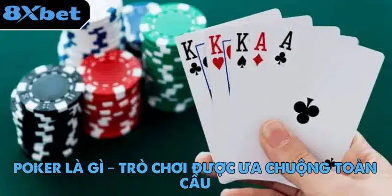 Poker Là Gì – Trò Chơi Được Ưa Chuộng Toàn Cầu 5 poker-la-gi